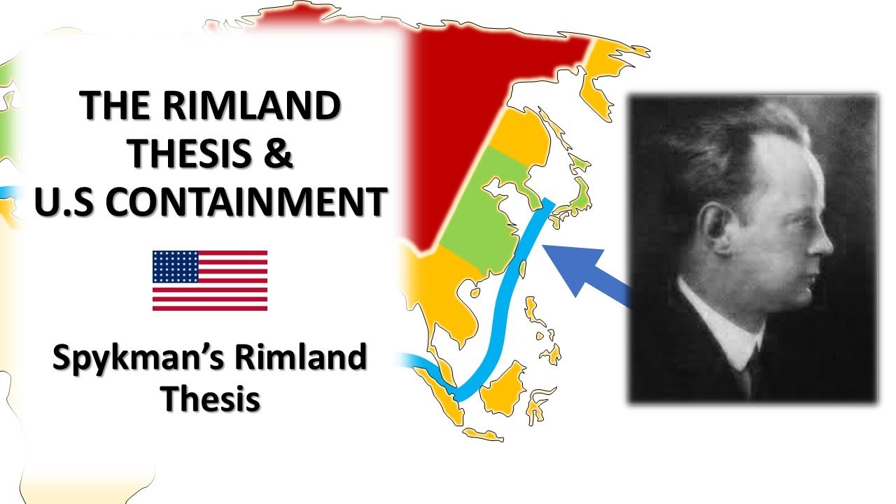 The Rimland Thesis & US Containment: Spykman's Rimland Thesis