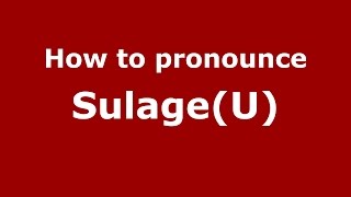 How to pronounce Sulage(u)