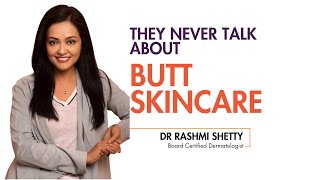 They Never Talk  About - Butt Skincare By Dr Rashmi Shetty