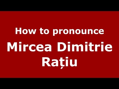 How to pronounce Mircea Dimitrie Rațiu (Romanian/Romania) - PronounceNames.com