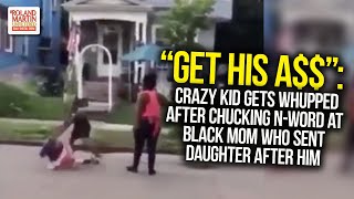 &quot;Get His A$$&quot;: Crazy Kid Gets Whupped After Chucking N-Word At Black Mom Who Sent Daughter After Him