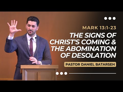 The Signs of Christ's Coming & The Abomination of Desolation | Mark 13:1-23 | Pastor Daniel Batarseh