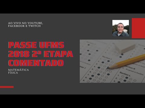 PASSE 2018 UFMS - 2ª Etapa - Questões de Matemática e Física (Resolução e Comentário)