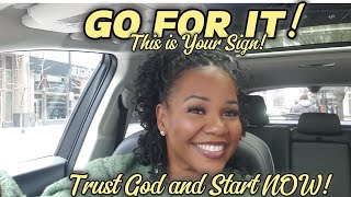 ✨Go For It!✨ | This is YOUR SIGN! | Trust God and Start NOW!⏳