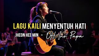 Download lagu Lagu Kaili Menyentuh Hati, Jheon Hee Min - Oh Ino Papa ( Lyric) mp3 Download lagu Lagu Kaili Menyentuh Hati, Jheon Hee Min - Oh Ino Papa ( Lyric) mp3