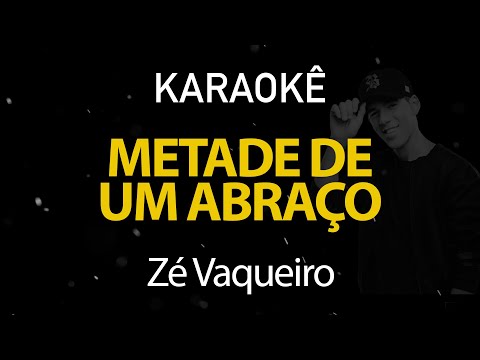 Metade De Um Abraço - Zé Vaqueiro (Karaokê Version)