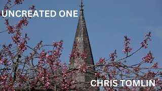 CHRIS TOMLIN (UNCREATED ONE) with lyrics