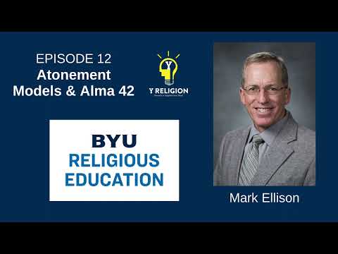 Y Religion Episode 12 – Atonement Models & Alma 42 (Mark Ellison)