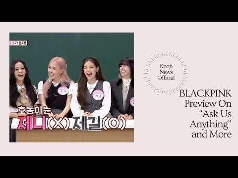 BLACKPINK Preview On “Ask Us Anything” , IU And T-ara’s Jiyeon Tear Up Together and More
