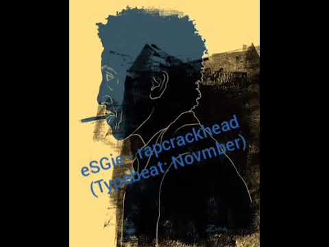 eSGie aka SG Root- rapcrackhead (typebeat: Novmber)