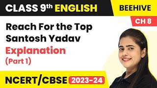 Class 9 English Chapter 8 Explanation | Reach For the Top - Santosh Yadav (Part 1)