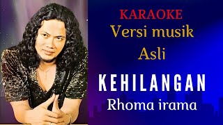 Download lagu KEHILANGAN [ KARAOKE ] RHOMA IRAMA [ VERSI MUSIK ASLI ] mp3