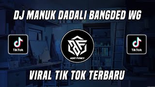 Download lagu DJ MANUK DADALI BANGDED WG VIRAL TIK TOK TERBARU 2022 mp3