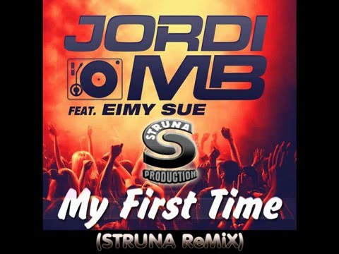 Jordi MB feat  Eimy Sue   My First Time (STRUNA ReMiX)