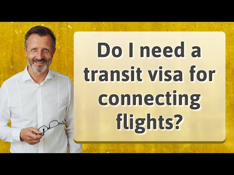 Do I need a transit visa for connecting flights?
