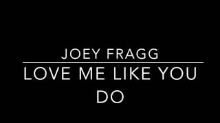 Love Me Like You Do, Ellie Goulding - Cover | Joey Fragg