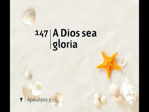 147 A Dios Sea Gloria