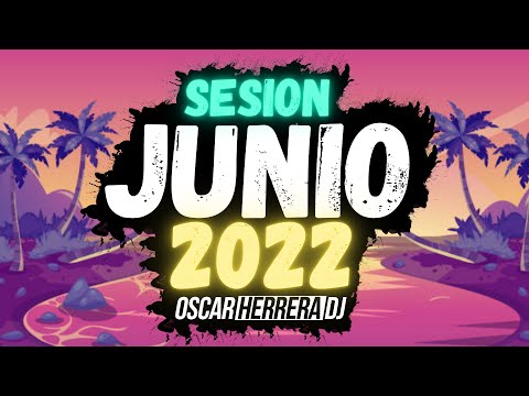Sesion JUNIO 2022 MIX (Reggaeton, Comercial, Trap, Flamenco, Dembow) Oscar Herrera DJ