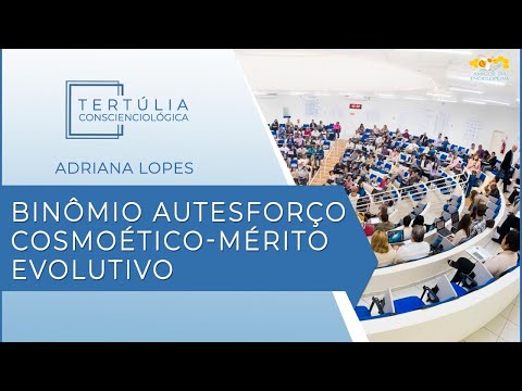 Tertúlia Conscienciologia 5325 - Binômio Autesforço Cosmoético-Mérito Evolutivo (Voliciologia)