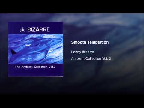 Lenny Ibizarre - Ambient Collection Vol. 2 - Smooth Temptation