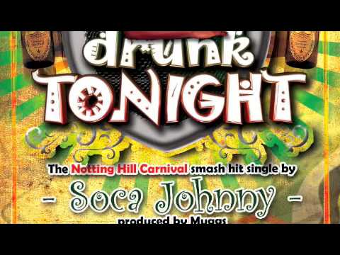Drunk Tonite by Soca Johnny - the UK/Notting Hill Carnival hit