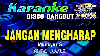 Download lagu Jangan Mengharap - Karaoke [Nada Cowok] Mansyur S || Disco Dangdut Orgen Tunggal Full Lirik mp3