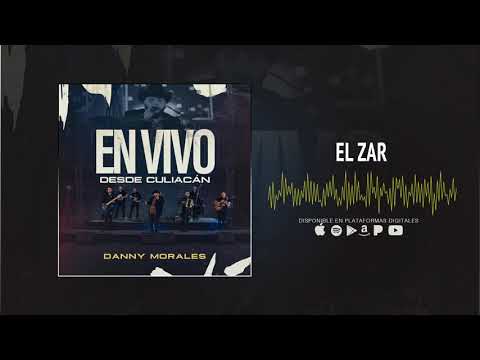 El Zar - Danny Morales ft Edgardo Nuñez (En Vivo desde Culiacan)