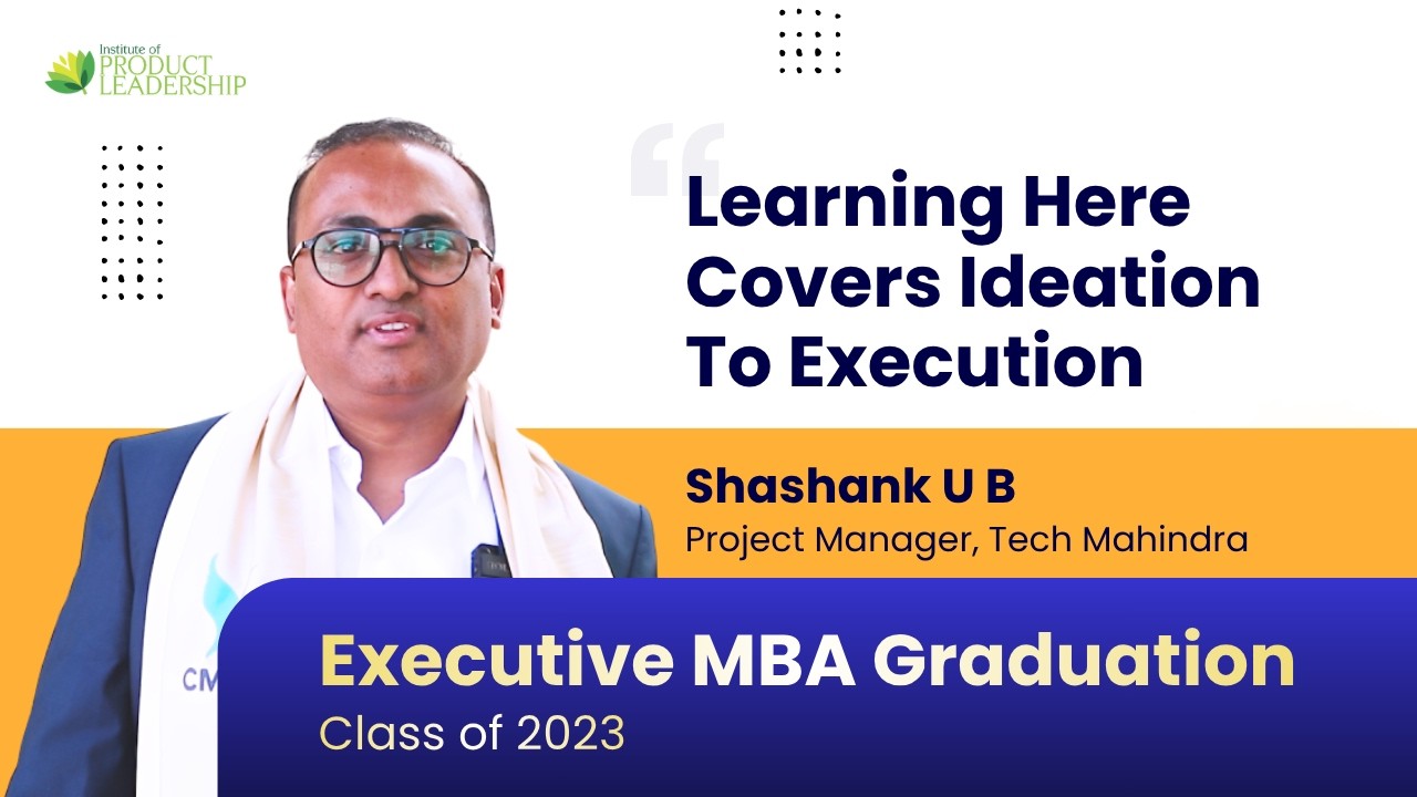 I Learned To Take Ideas To Market | Executive MBA Graduation Class 2023 A & B - Shashank U B