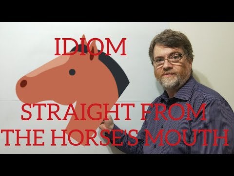 English Tutor Nick P Idioms (233) Straight From the Horse's Mouth