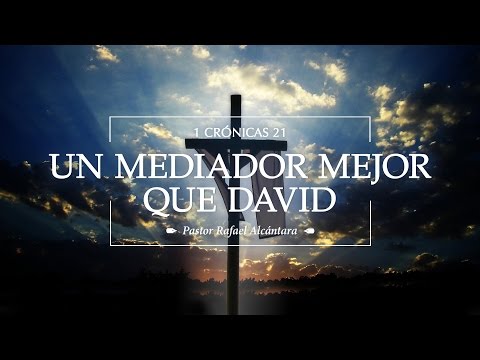 "A better mediator than David" 1 Chronicles 21 Ps. Rafael Alcantara