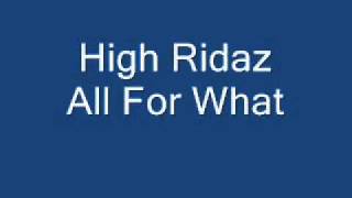 High Ridaz - All For What