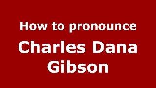 How to pronounce Charles Dana Gibson