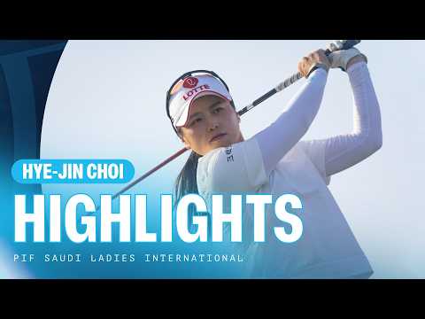 Hye-Jin Choi | Third Round Highlights | 65 (-7) | PIF Saudi Ladies International