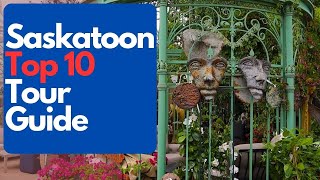 Top 10 Places to Visit in Saskatoon, Saskatchewan - Saskatoon Tour Guide