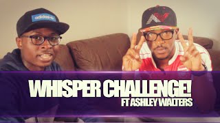 WHISPER CHALLENGE FT. ASHLEY WALTERS