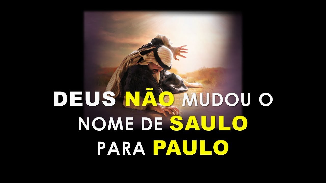 DEUS NÃO MUDOU O NOME DE SAULO PARA PAULO
