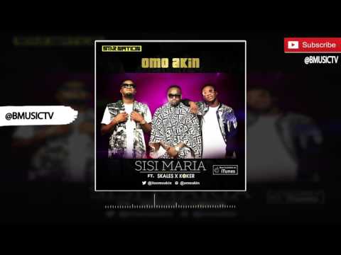 Omo Akin - Sisi Maria Ft. Skales x Koker (OFFICIAL AUDIO 2016)