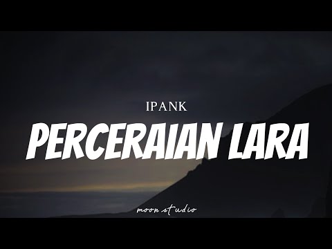 IPANK - Perceraian Lara ( Lyrics )