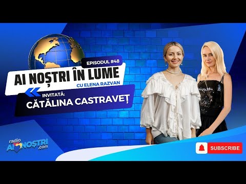 Cătălina Castraveț la AI NOȘTRI în LUME  cu Elena Răzvan  - Ep. #48