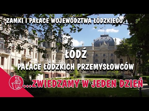 ŁÓDŹ - ZIEMIA OBIECANA, PAŁACE ŁÓDZKICH FABRYKANTÓW. ZAMKI I PAŁACE ŁÓDZKIEGO. CO WARTO ZOBACZYĆ