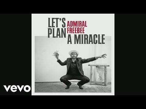 Admiral Freebee - Let's Plan A Miracle (Still)