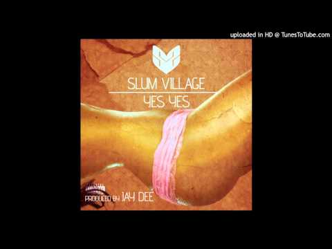 Slum Village (Jay DEE, Illa J, Young RJ,T3) - YES YES Produced by Jay Dee