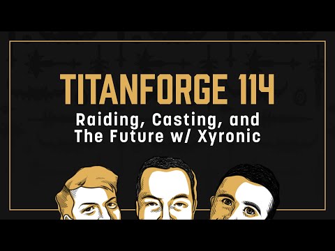 Titanforge Podcast 114 - Casting and 9.2 Datamining with Xyronic