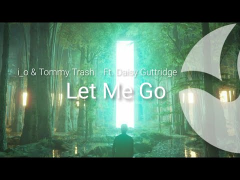 i_o & Tommy Trash - Let Me Go. (Ft.Daisy Guttridge) (Official Audio)