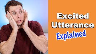 Excited Utterance Exception | Understanding Hearsay Objection