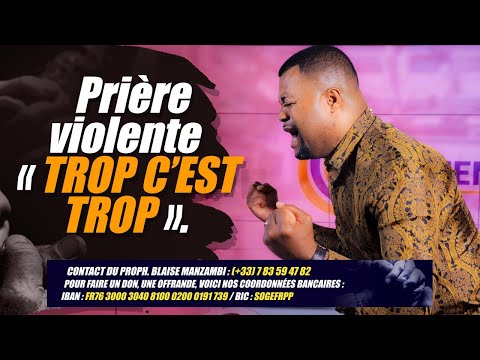 PRIERE VIOLENTE "TROP C'EST TROP" #PROPH. BLAISE MANZAMBI #CASARHEMA