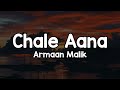 Chale Aana Lyrics Armaan Malik Nahi Jana Bhula Karke Ye Baatein Tum Hi Kehte The