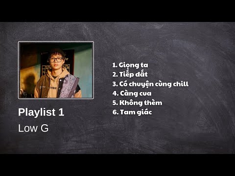 Low G Playlist Album | Playlist 1 | Nghe cực cuốn!!!!!!