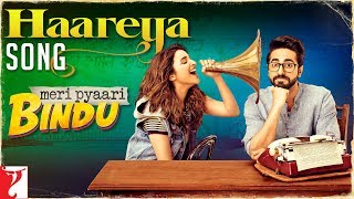 Haareya Song | Meri Pyaari Bindu | Ayushmann Khurrana | Parineeti Chopra | Arijit Singh