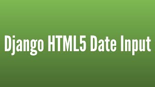 How to Use an HTML5 Date Input With Django Forms